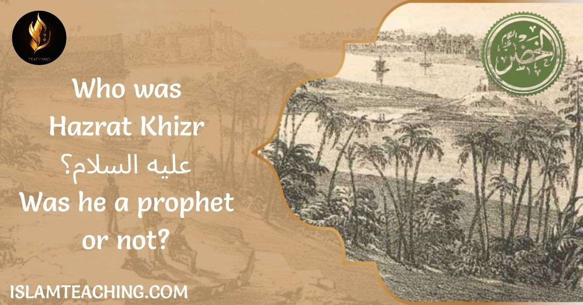 Who was Hazrat Khizr علیه السلام Was he a prophet or not