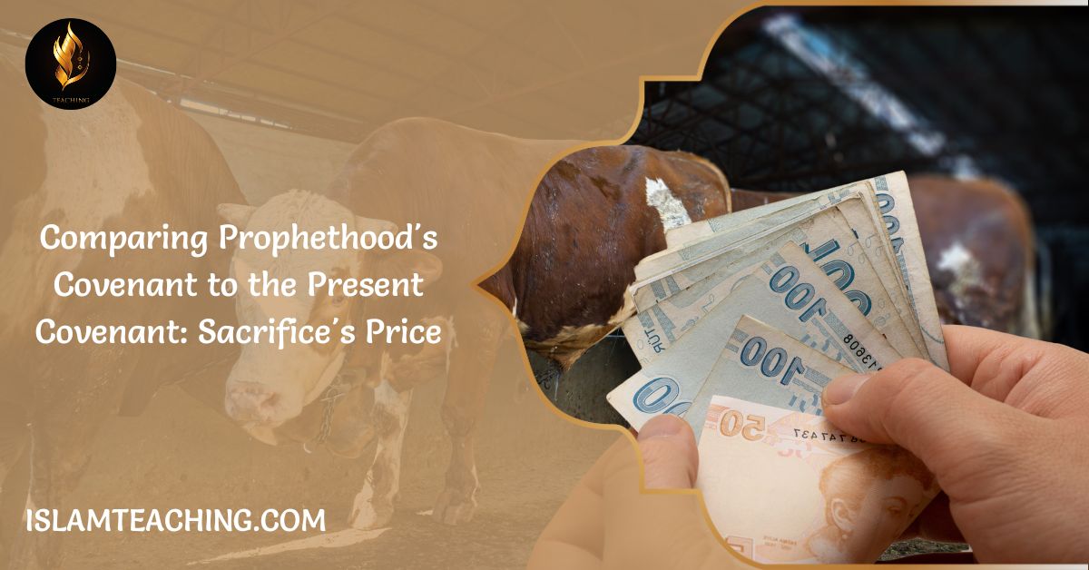 Comparing Prophethood’s Covenant to the Present Covenant: Sacrifice’s Price
