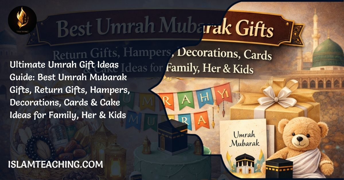 Ultimate Umrah Gift Ideas Guide: Best Umrah Mubarak Gifts, Return Gifts, Hampers, Decorations, Cards & Cake Ideas for Family, Her & Kids