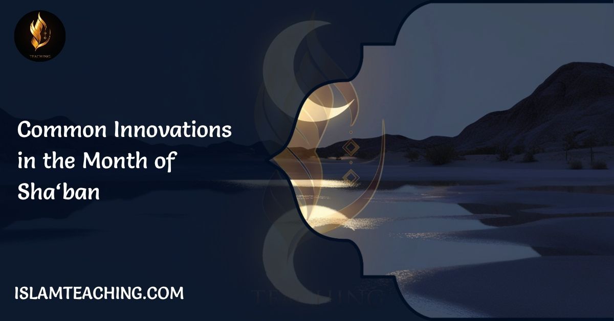 Common Innovations in the Month of Sha‘ban