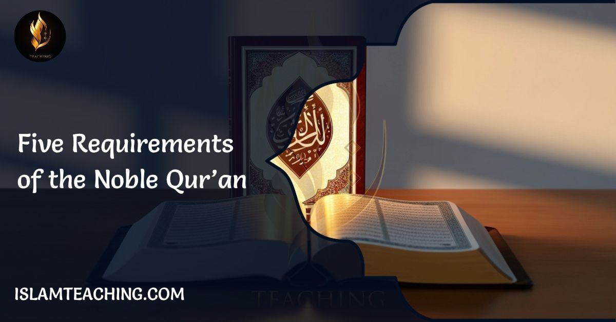 Five Requirements of the Noble Qur’an