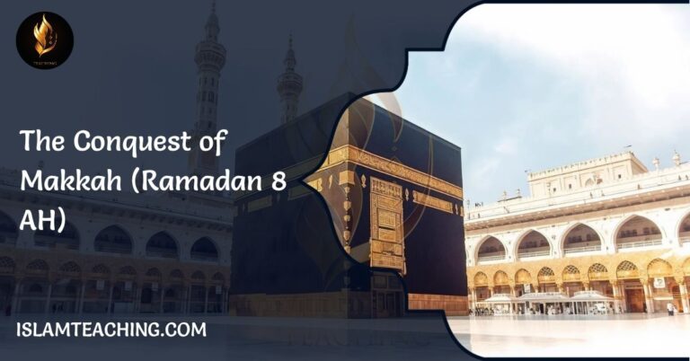 The Conquest of Makkah (Ramadan 8 AH)