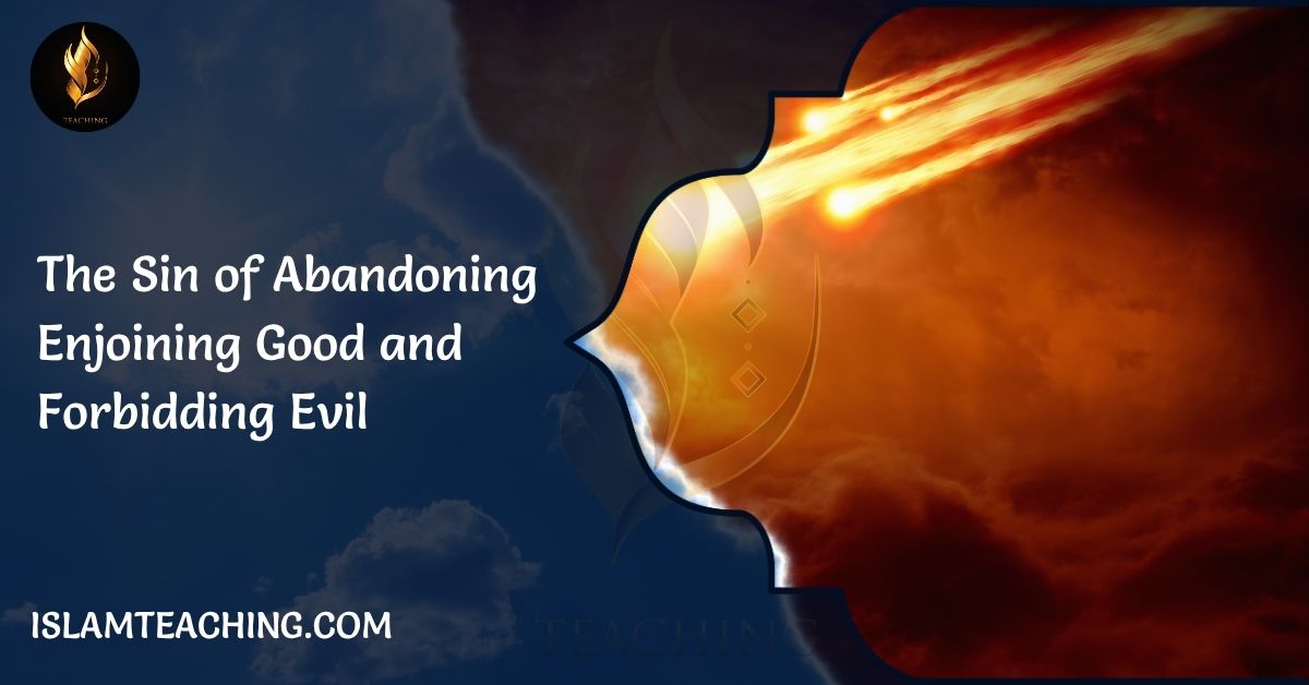 The Sin of Abandoning Enjoining Good and Forbidding Evil