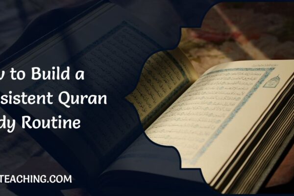 How to Build a Consistent Quran Study Routine How to Build a Consistent Quran Study Routine