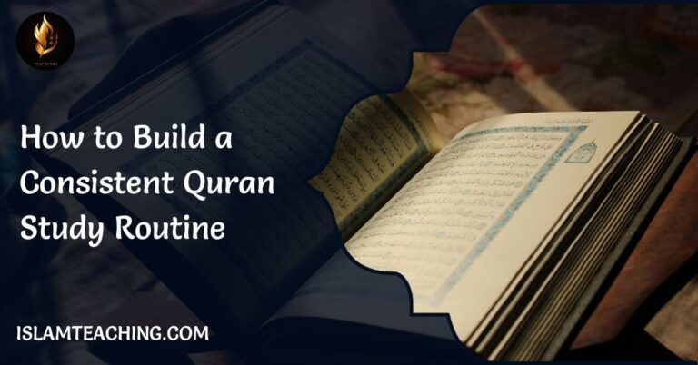 How to Build a Consistent Quran Study Routine