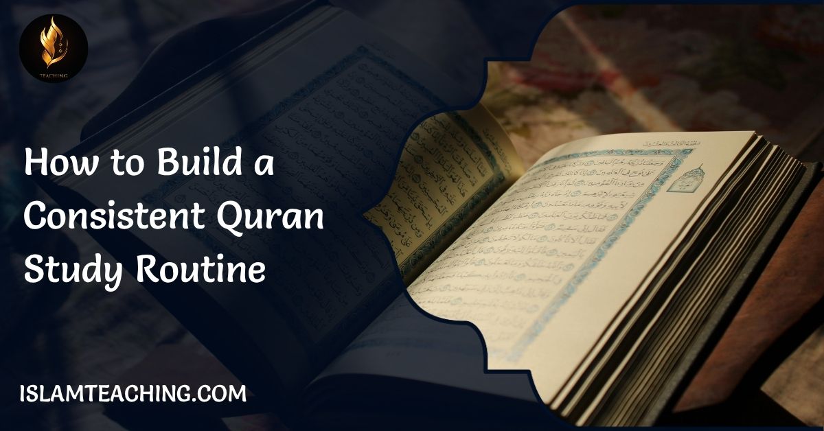 How to Build a Consistent Quran Study Routine